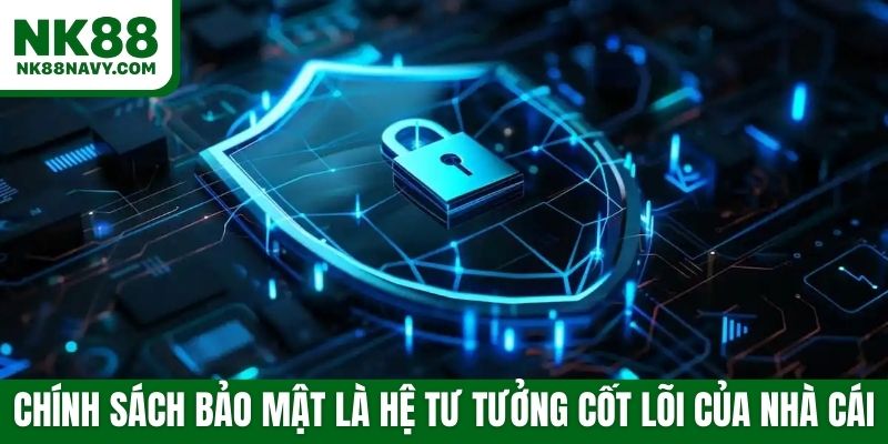 Chính sách bảo mật là hệ tư tưởng cốt lõi của nhà cái