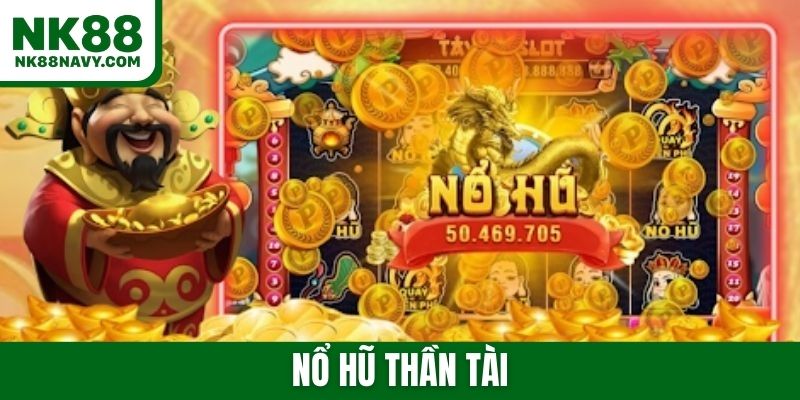 Nổ hũ Thần tài - Game slot dễ chơi, nhận RTP cao ngất 2026